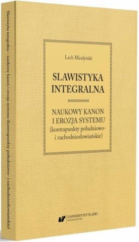 Slawistyka integralna - naukowy kanon i erozja.. - Lech Miodyński