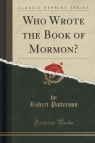 Who Wrote the Book of Mormon? (Classic Reprint) Patterson Robert