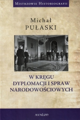 W kręgu dyplomacji i spraw narodowościowych - Michał Pułaski