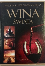 Wielka ilustrowana księga. Wina świata - Marta Szydłowska, Magdalena Bińkowska