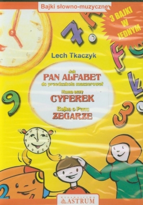 Jak Pan Alfabet do przedszkola maszerował / Mama uczy cyferek / Bajka o Panu Zegarze (Audiobook) - Tkaczyk Lech