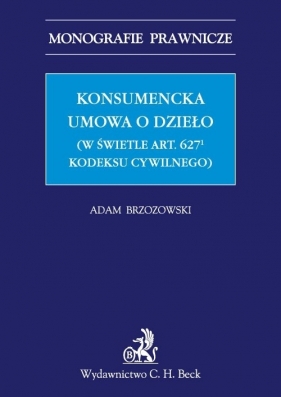 Konsumencka umowa o dzieło (w świetle art. 6271 Kodeksu cywilnego) - Brzozowski Adam