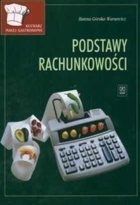 Kucharz małej gastronomii Podstawy rachunkowości - Górska-Warsewicz Hanna<br />