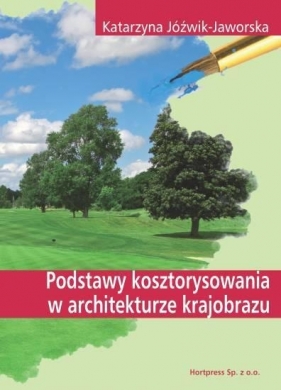 Podstawy kosztorysowania w architekturze krajobrazu Podręcznik - Jóźwik-Jaworska Katarzyna