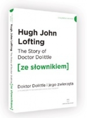 The Story of Doctor Dolittle / Doktor Dolittle i jego zwierzęta (ze słownikiem) - Lofting Hugh John