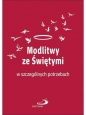 Modlitwy ze świętymi w szczególnych potrzebach - Opracowanie zbiorowe