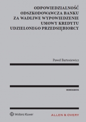 Odpowiedzialność odszkodowawcza banku za wadliwe wypowiedzenie umowy kredytu udzielonego przedsiębiorcy - Bartosiewicz Paweł