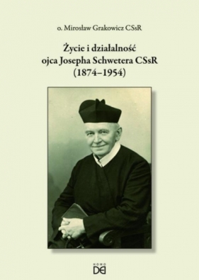 Życie i działalność ojca Josepha Schwetera - Mirosław Grakowicz