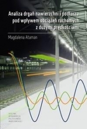 Analiza drgań nawierzchni i podtorza pod wpływem obciążeń ruchomych z dużymi prędkościami - Ataman M.