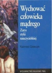 Wychować człowieka mądrego - Szewczyk Kazimierz
