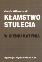Kłamstwo stulecia W cieniu Katynia - Wilamowski Jacek