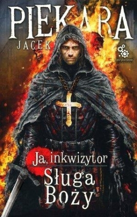 Ja, Inkwizytor. Sługa Boży - Jacek Piekara