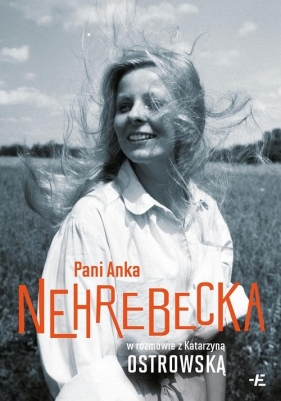 Pani Anka Nehrebecka w rozmowie z Katarzyną Ostrowską - Nehrebecka Anna, Katarzyna Ostrowska