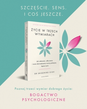 Życie w trzech wymiarach: Jak ciekawość, odkrywanie i doświadczenie tworzą pełniejsze, lepsze życie - Shigehiro Oishi