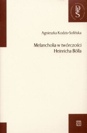 Melancholia w twórczości Heinricha Bolla - Kodzis-Sofińska Agnieszka