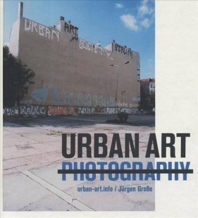 Urban Art Photography - Jürgen Grosse