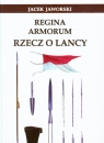 Regina Armorum Rzecz o lancy Jaworski Jacek
