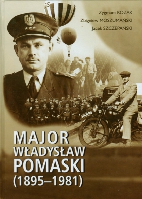 Major Władysław Pomaski 1895-1981 - Kozak Zygmunt, Moszumański Zbigniew, Szczepański Jacek