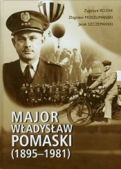 Major Władysław Pomaski 1895-1981 - Szczepański Jacek, Moszumański Zbigniew, Kozak Zygmunt
