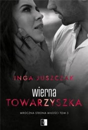 Mroczna strona miłości. Wierna towarzyszka. Tom 3 - Inga Juszczak