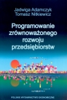 Programowanie zrównoważonego rozwoju przedsiębiorstw  ADAMCZYK JADWIGA, NITKIEWICZ TOMASZ