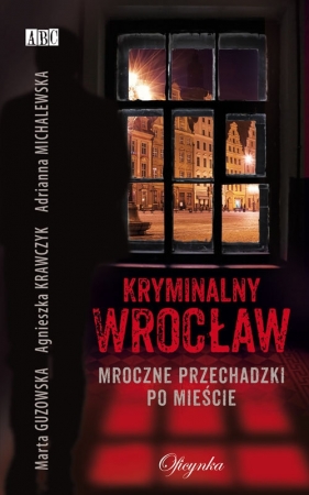 Kryminalny Wrocław - Guzowska Marta, Agnieszka Krawczyk, Michalewska Adrianna