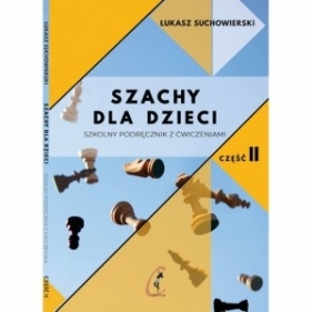 Szachy dla dzieci. Szkolny podręcznik z ćwiczeniami. Część 2 - Łukasz Suchowierski