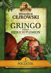 Gringo. Wśród dzikich plemion. Początek. Część 1 - Wojciech Cejrowski