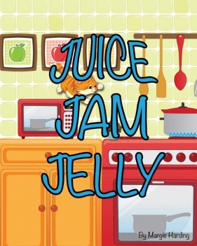 Juice Jam Jelly - Harding Margie
