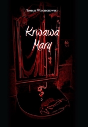 Krwawa Mary - Wojciechowski Tomasz
