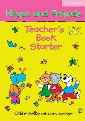 Hippo and Friends Starter Teacher's Book - Claire Selby, Lesley McKnight