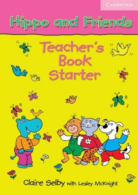 Hippo and Friends Starter Teacher's Book - Selby Claire, McKnight Lesley
