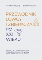 Przewodnik łowcy i zbieracza po XXI wieku. Ewolucja i wyzwania współczesnego życia - Bret Weinstein, Heather Heying