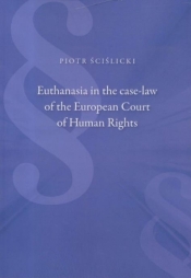 Euthanasia in the case-law of the European Court.. - Ścislicki Piotr 