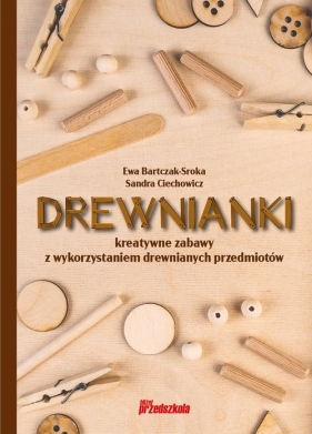 Drewnianki - Ewa Bartczak-Sroka, Ciechowicz Sandra