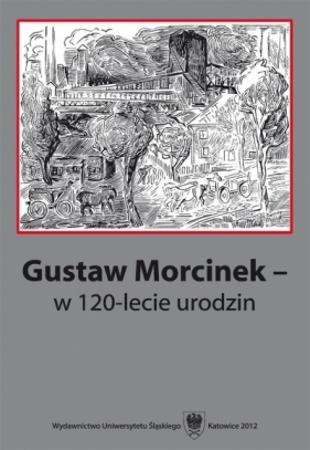 Gustaw Morcinek w 120-lecie urodzin - Krystyna Heska-Kwaśniewicz, Jacek Lyszczyna