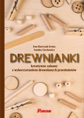 Drewnianki - Bartczak-Sroka Ewa , Sandra Ciechowicz