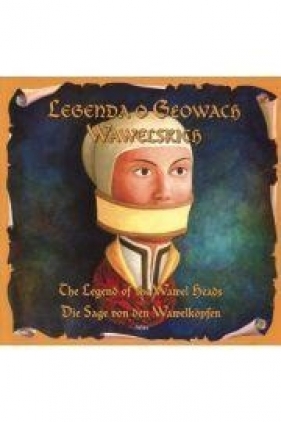 Legenda o Głowach Wawelskich The legend of the wawel heads Die sage von den wawelkopfen - Małkowska Katarzyna