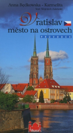 Vratislaw. Mesto na ostrovech / Wrocław. Miasto na wyspach (wersja czeska) - Anna Karmelita-Będkowska