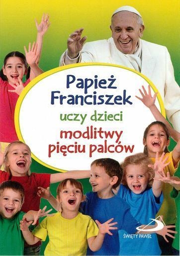 Papież Franciszek uczy dzieci modlitwy pięciu palców