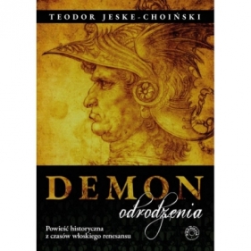 Demon odrodzenia Powieść historyczna z czasów włoskiego renesansu - Jeske-Choiński Teodor