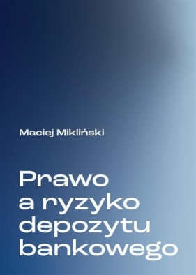 Prawo a ryzyko depozytu bankowego - Maciej Mikliński