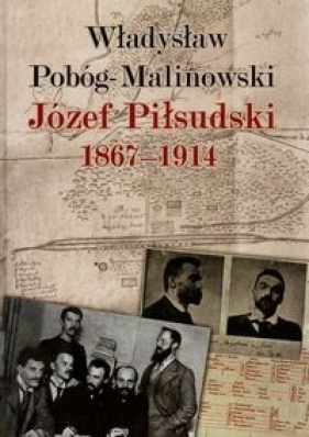 Józef Piłsudski 1867-1914 - Pobóg-Malinowski Władysław