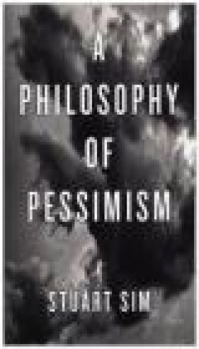 A Philosophy of Pessimism - Stuart Sim
