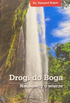 Drogi do Boga. Naukowcy o wierze - Ryszard Koper