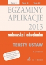 Egzaminy Aplikacje radcowska i adwokacka 2013 Tom 1 Teksty ustaw