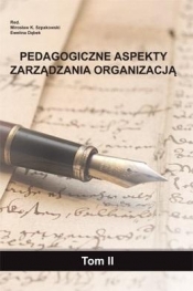 Pedagogiczne aspekty zarządzania organizacją T.2 - Mirosław K. Szpakowski