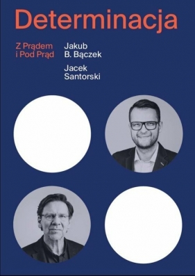 Determinacja z prądem i pod prąd - Jakub Bączek, Jacek Santorski