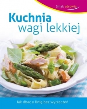 Kuchnia wagi lekkiej. Smak zdrowia - Opracowanie zbiorowe