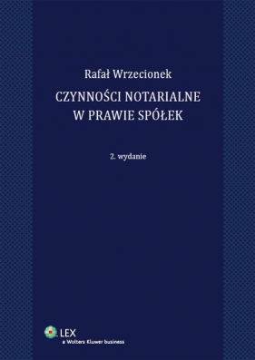 Czynności notarialne w prawie spółek - Wrzecionek Rafal